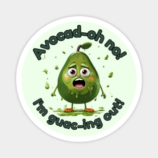 Avocad-oh no! I'm guac-ing out! Magnet